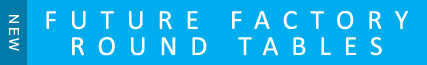 Future Factory Round Tables